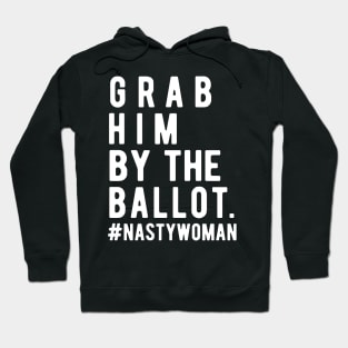 Grab Him By The Ballot grab him by the ballot Hoodie